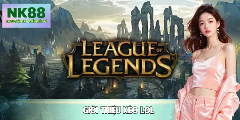 keo-lol-gioi-thieu