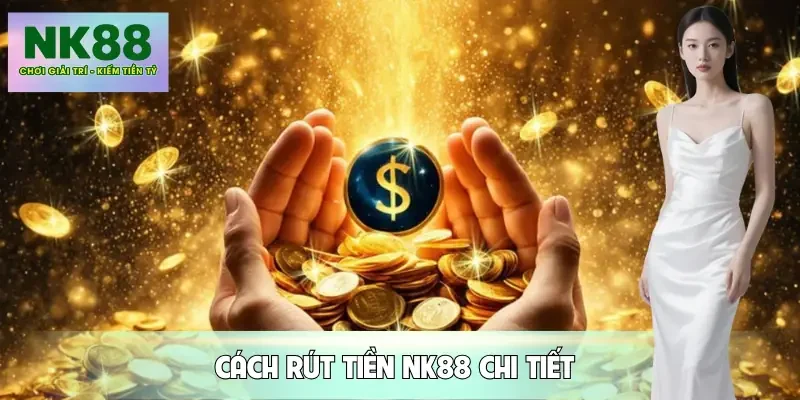 rut-tien-nk88-cach-thuc-hien