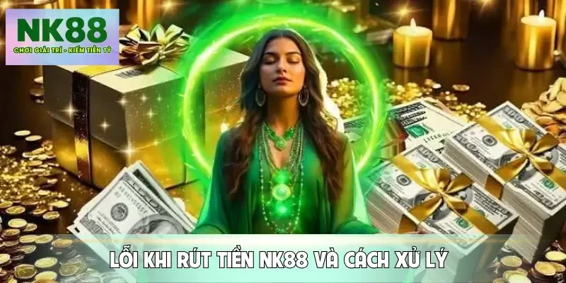 rut-tien-nk88-loi-va-cach-xu-ly